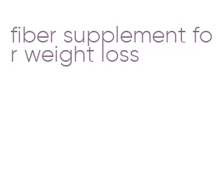 fiber supplement for weight loss