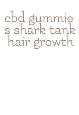 cbd gummies shark tank hair growth