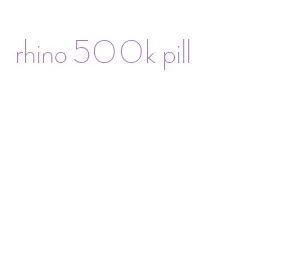 rhino 500k pill