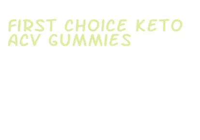 first choice keto acv gummies