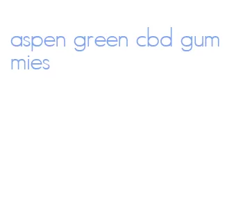 aspen green cbd gummies