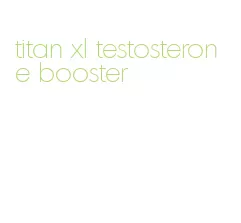 titan xl testosterone booster