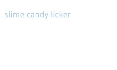 slime candy licker