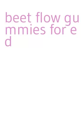 beet flow gummies for ed