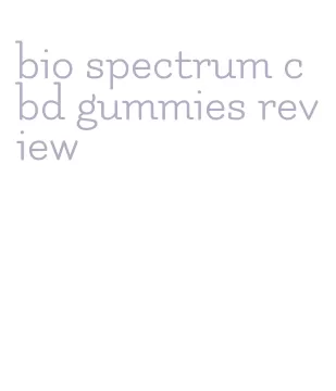 bio spectrum cbd gummies review