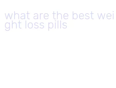 what are the best weight loss pills