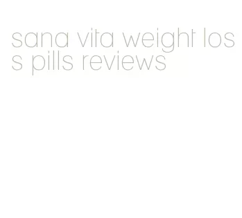 sana vita weight loss pills reviews