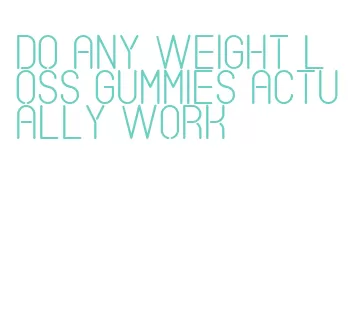 do any weight loss gummies actually work