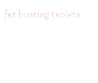 fat busting tablets