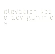 elevation keto acv gummies