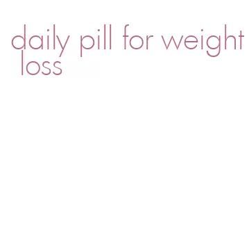 daily pill for weight loss