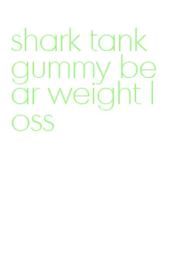 shark tank gummy bear weight loss