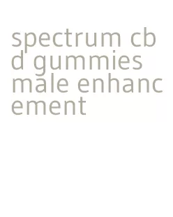 spectrum cbd gummies male enhancement