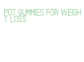 pot gummies for weight loss