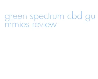 green spectrum cbd gummies review