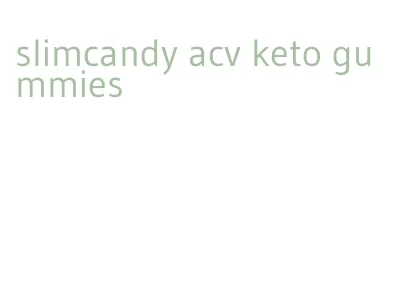 slimcandy acv keto gummies