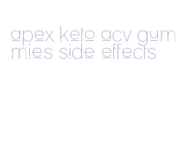 apex keto acv gummies side effects