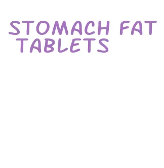 stomach fat tablets