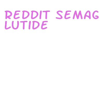 reddit semaglutide