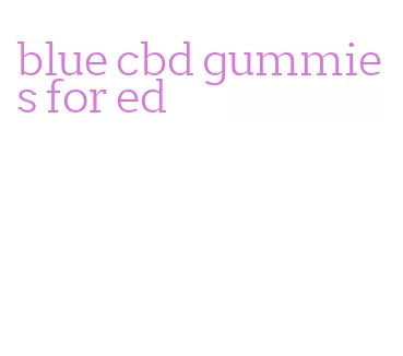 blue cbd gummies for ed