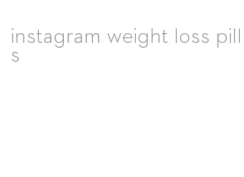 instagram weight loss pills