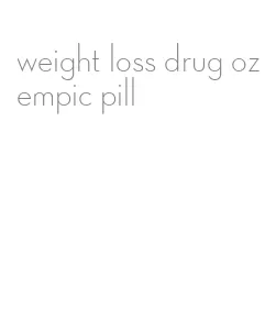 weight loss drug ozempic pill