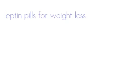 leptin pills for weight loss