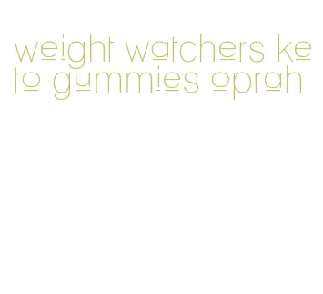 weight watchers keto gummies oprah