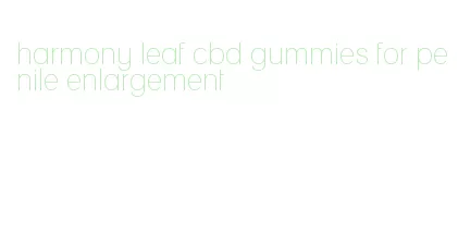 harmony leaf cbd gummies for penile enlargement