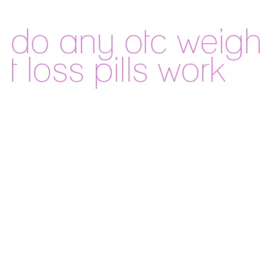 do any otc weight loss pills work