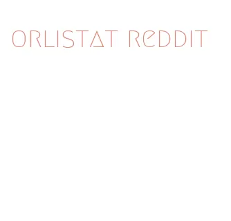 orlistat reddit