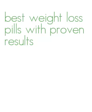 best weight loss pills with proven results