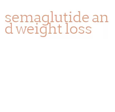 semaglutide and weight loss