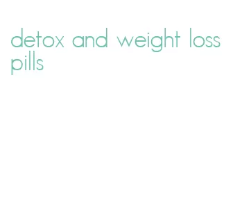 detox and weight loss pills