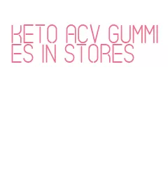 keto acv gummies in stores