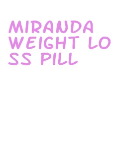 miranda weight loss pill