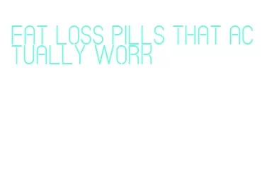 fat loss pills that actually work