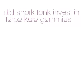 did shark tank invest in turbo keto gummies