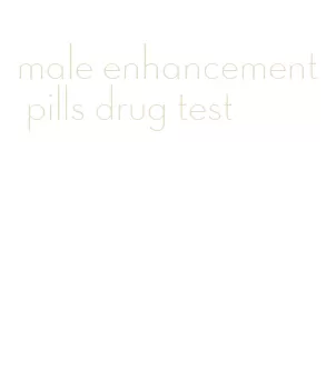 male enhancement pills drug test