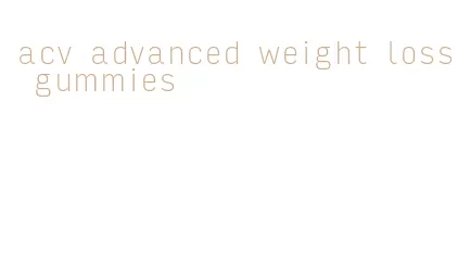 acv advanced weight loss gummies