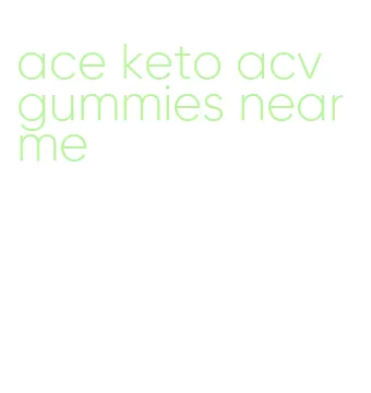 ace keto acv gummies near me