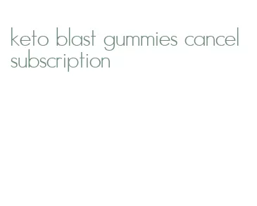 keto blast gummies cancel subscription