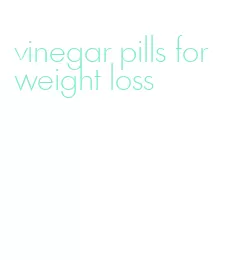 vinegar pills for weight loss