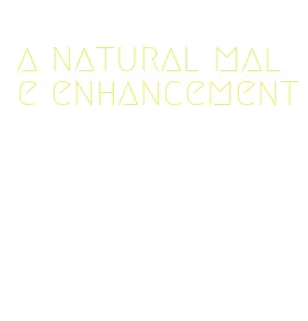 a natural male enhancement