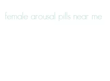 female arousal pills near me