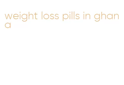 weight loss pills in ghana