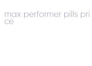 max performer pills price