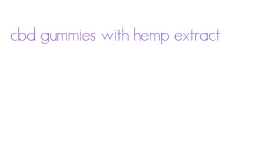 cbd gummies with hemp extract