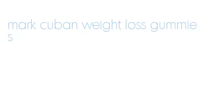 mark cuban weight loss gummies