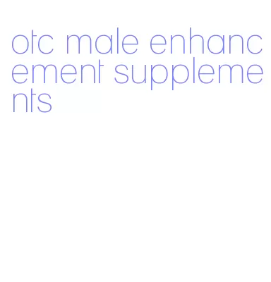 otc male enhancement supplements